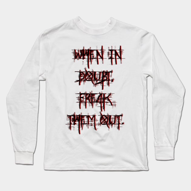 When in doubt, freak them out. Long Sleeve T-Shirt by LanaBanana